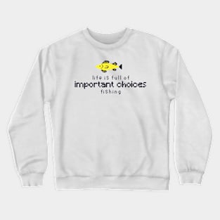 life is full of important choices fishing - white Crewneck Sweatshirt